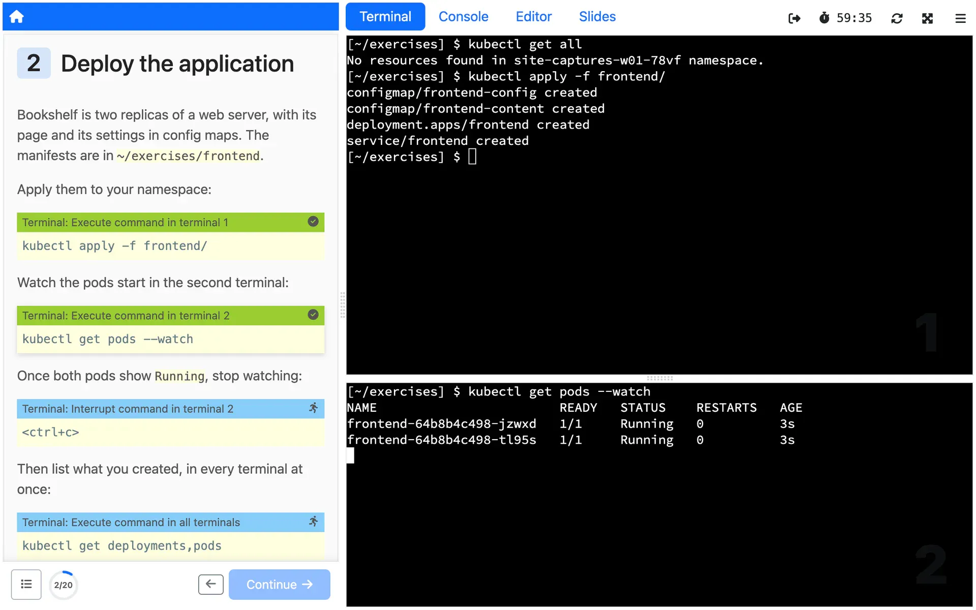Two commands from the instructions, one in each terminal: the application applied in the first, and its pods watched as they start in the second.